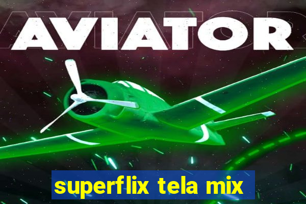 superflix tela mix